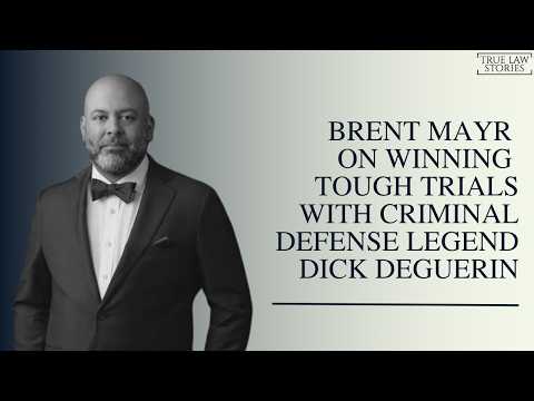 Brent Mayr on Winning Tough Trials with Dick DeGuerin — True Law Stories episode